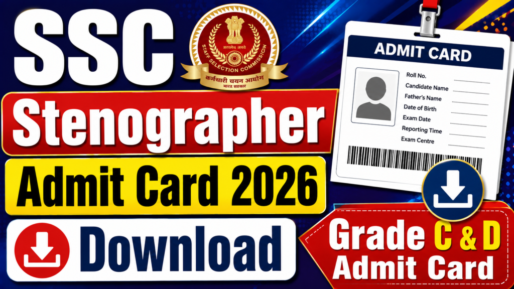 SSC Stenographer Admit Card 2026 : Download Grade C & D Admit Card